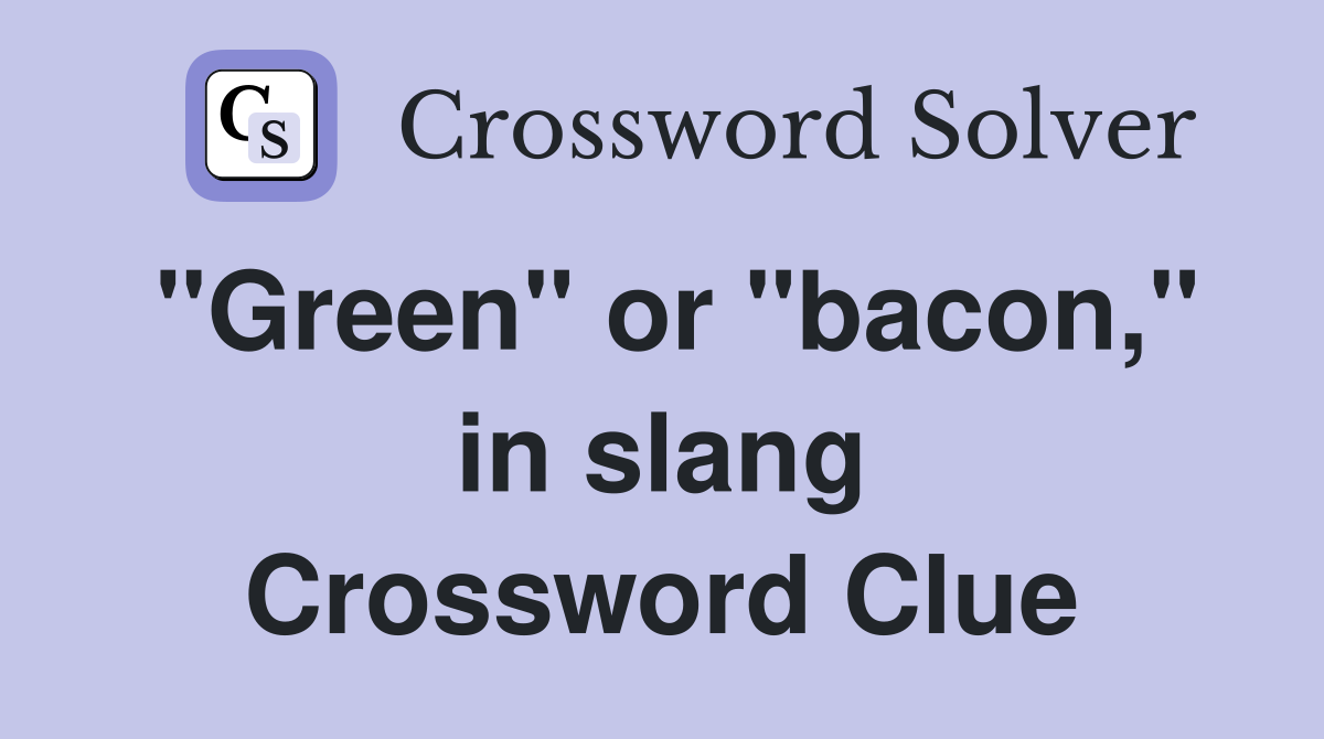 "Green" or "bacon," in slang Crossword Clue