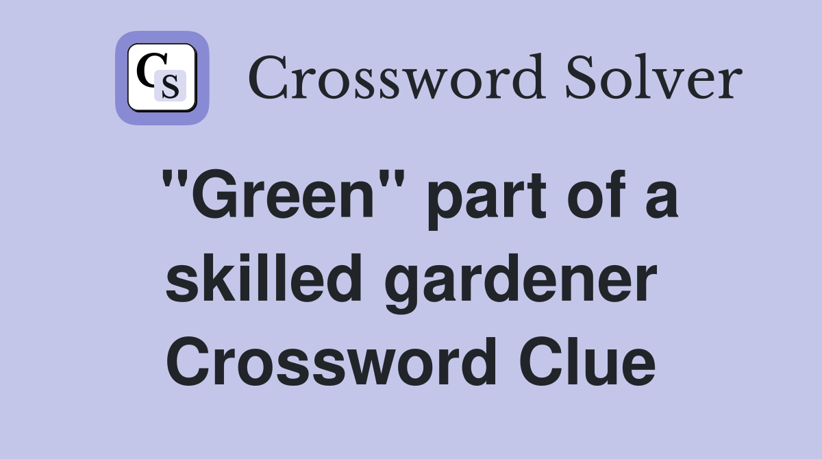 "Green" part of a skilled gardener Crossword Clue