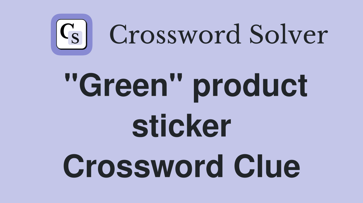 "Green" product sticker Crossword Clue