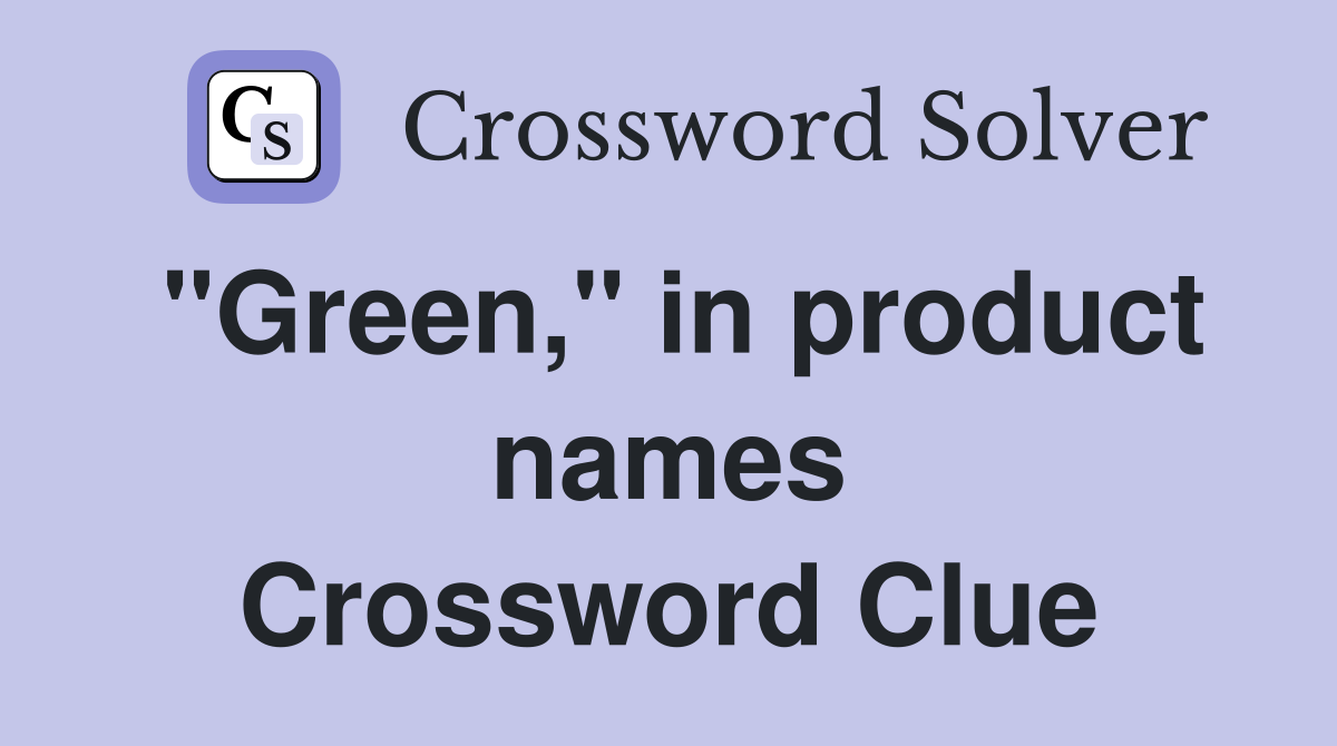 "Green," in product names Crossword Clue
