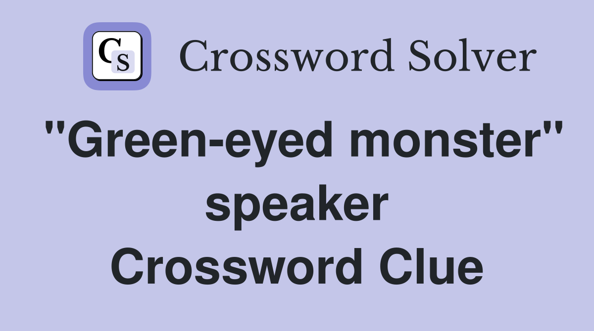 "Green-eyed monster" speaker Crossword Clue