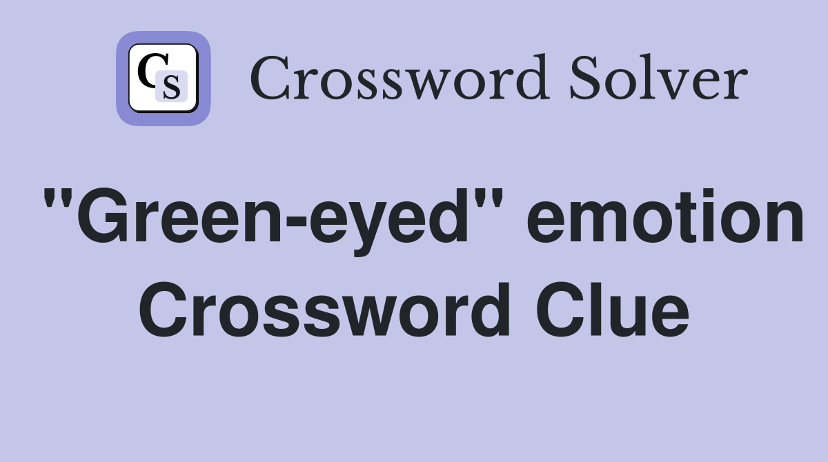 "Green-eyed" emotion Crossword Clue