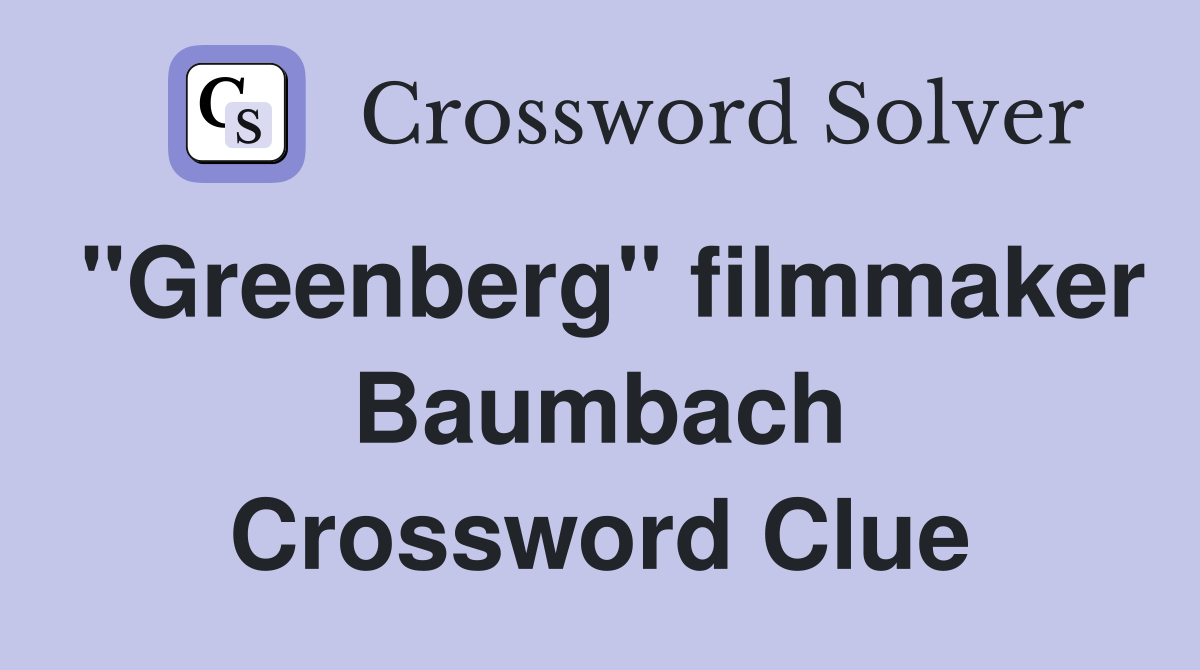 "Greenberg" filmmaker Baumbach Crossword Clue
