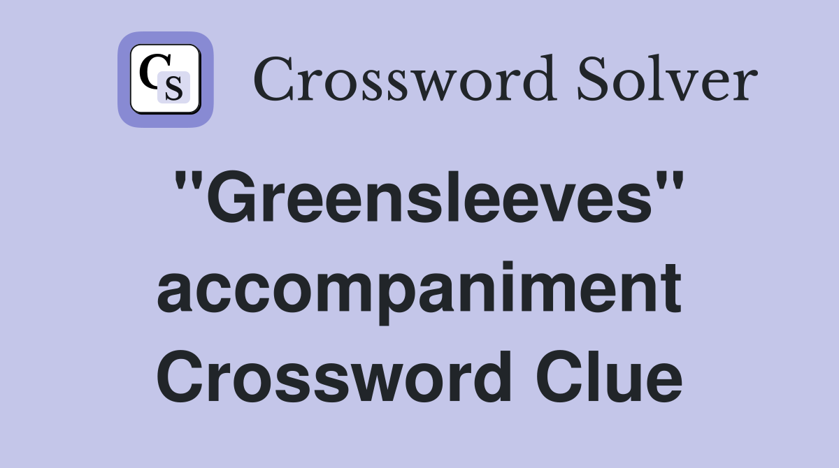 "Greensleeves" accompaniment Crossword Clue