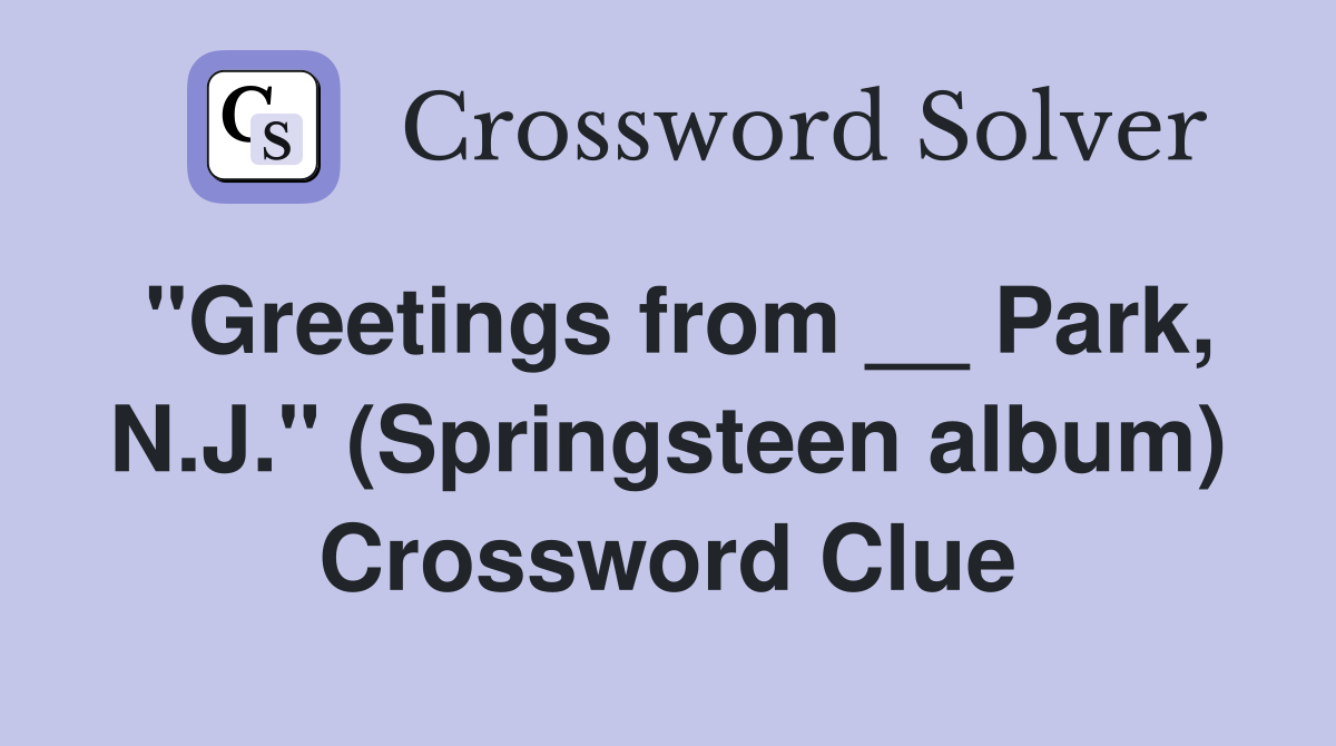 "Greetings from __ Park, N.J." (Springsteen album) Crossword Clue