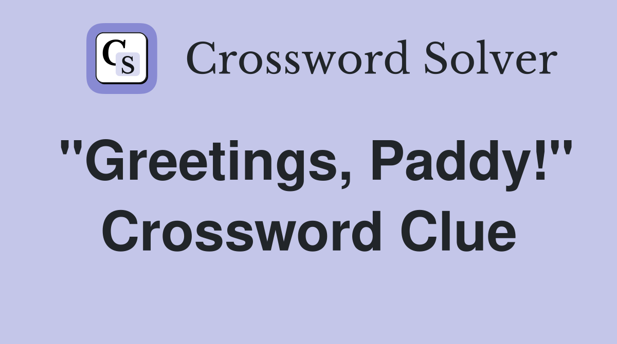 "Greetings, Paddy!" Crossword Clue