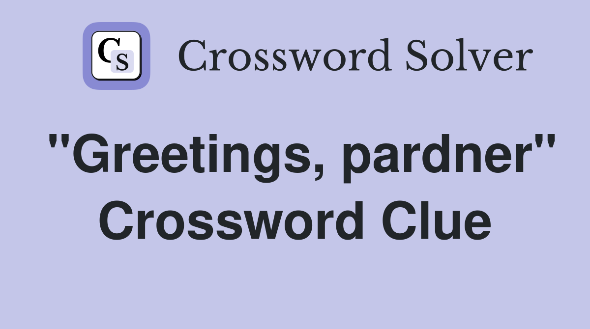 "Greetings, pardner" Crossword Clue