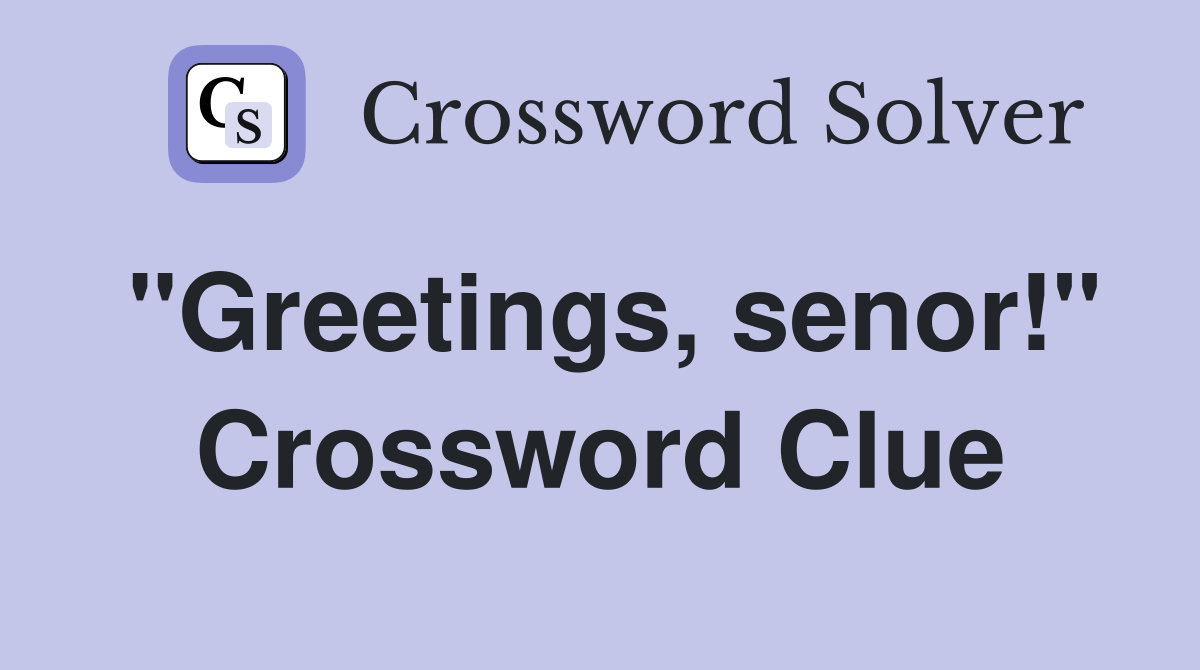 "Greetings, senor!" Crossword Clue