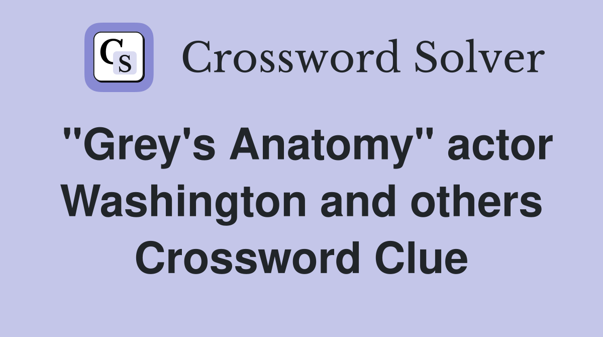 "Grey's Anatomy" actor Washington and others Crossword Clue