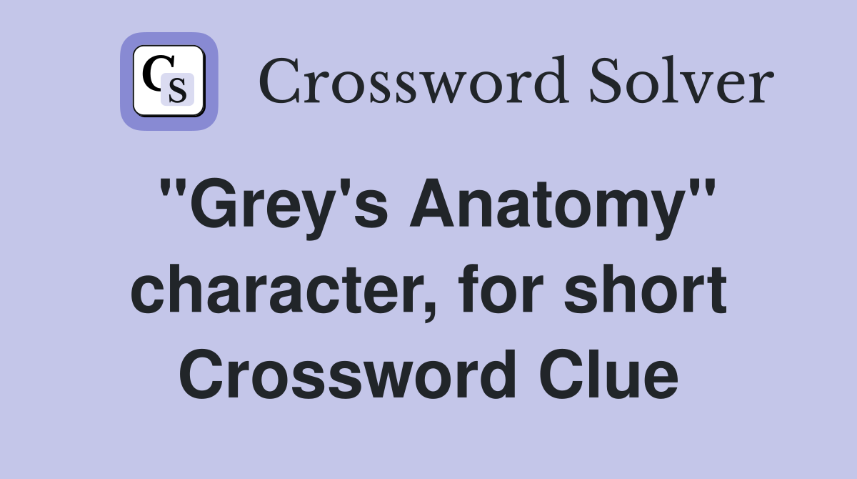 "Grey's Anatomy" character, for short Crossword Clue