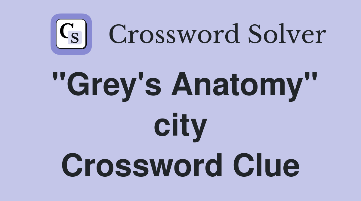 "Grey's Anatomy" city Crossword Clue