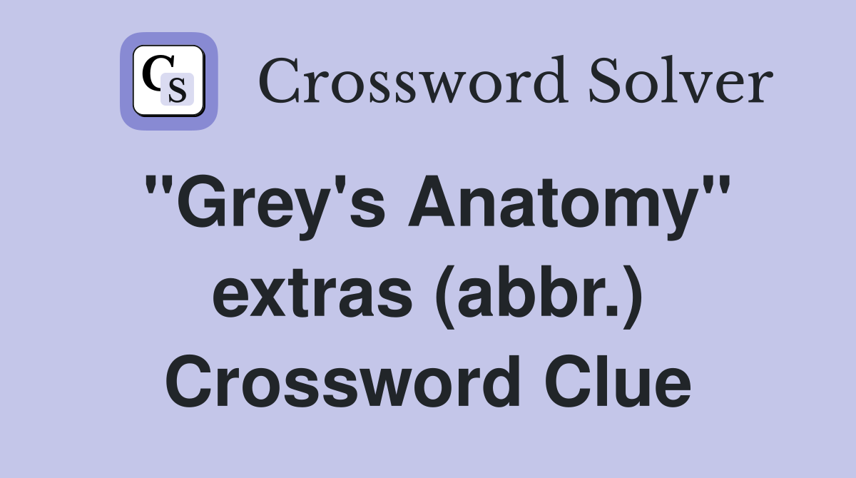 "Grey's Anatomy" extras (abbr.) Crossword Clue