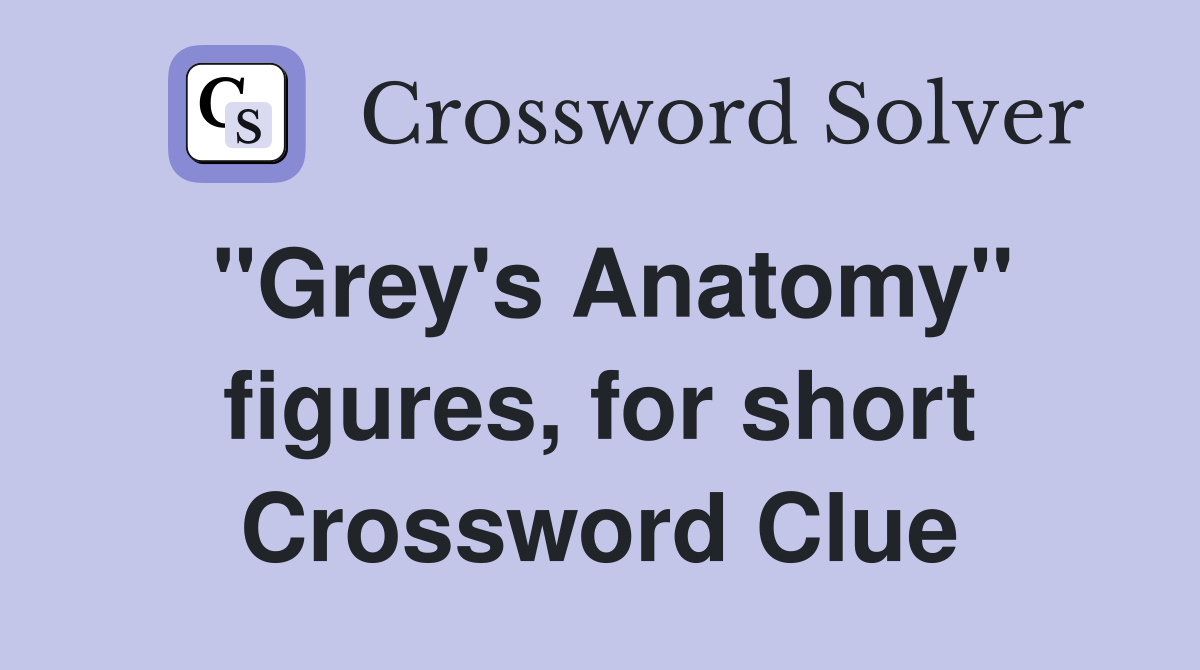 "Grey's Anatomy" figures, for short Crossword Clue