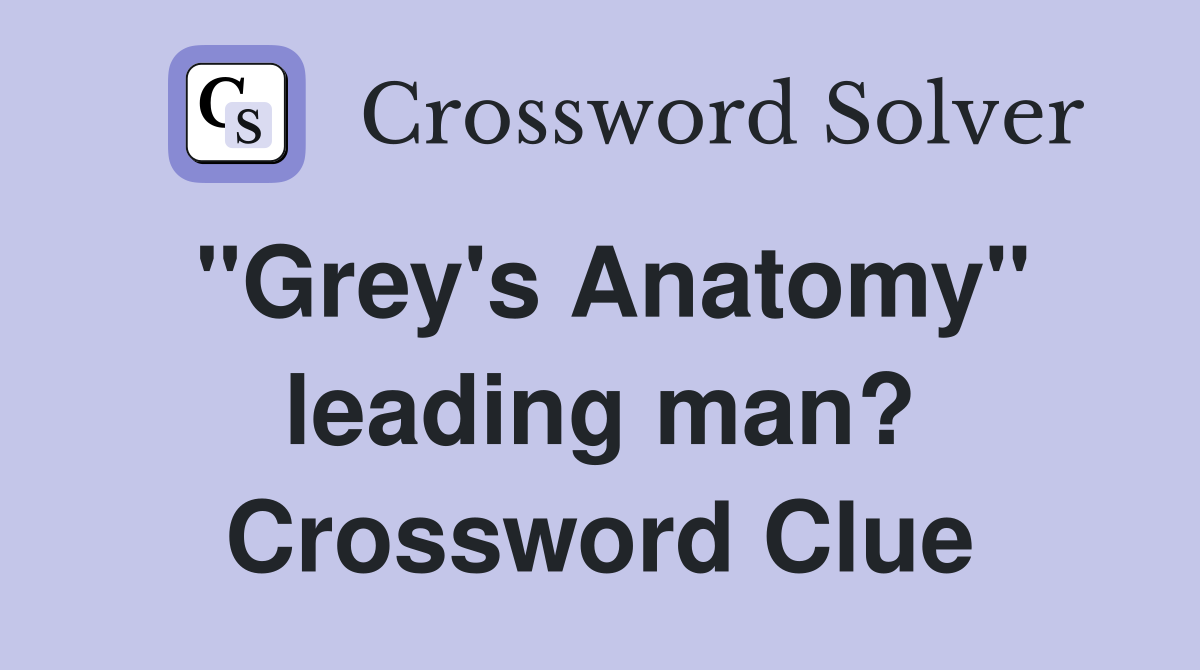 "Grey's Anatomy" leading man? Crossword Clue