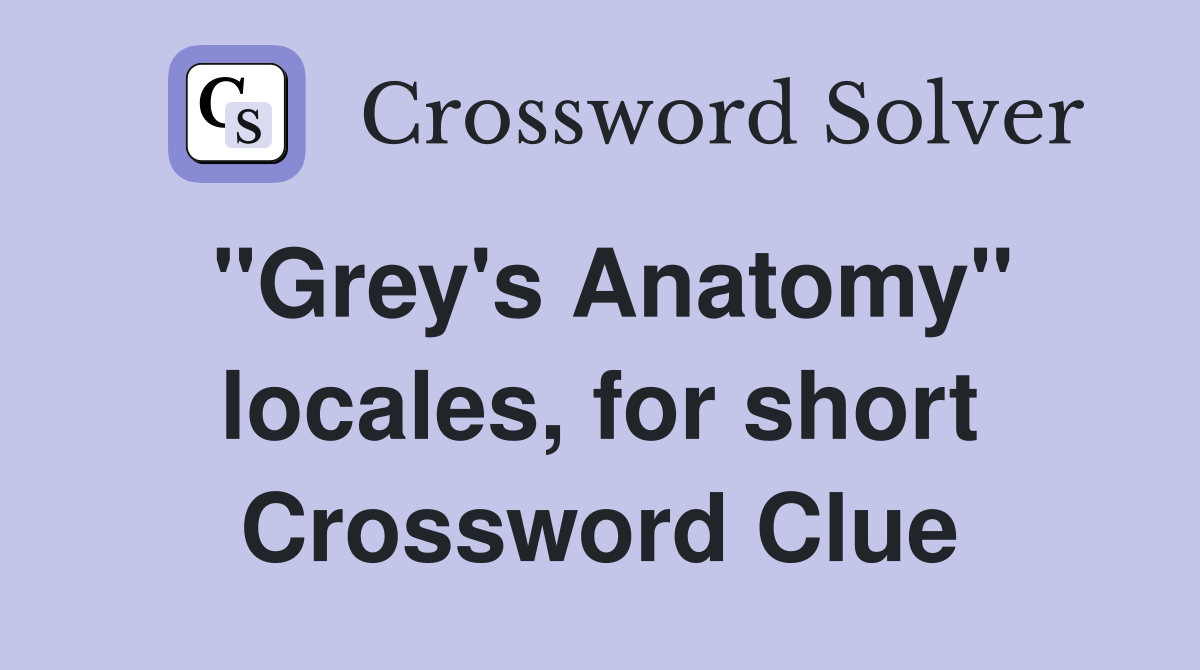 "Grey's Anatomy" locales, for short Crossword Clue