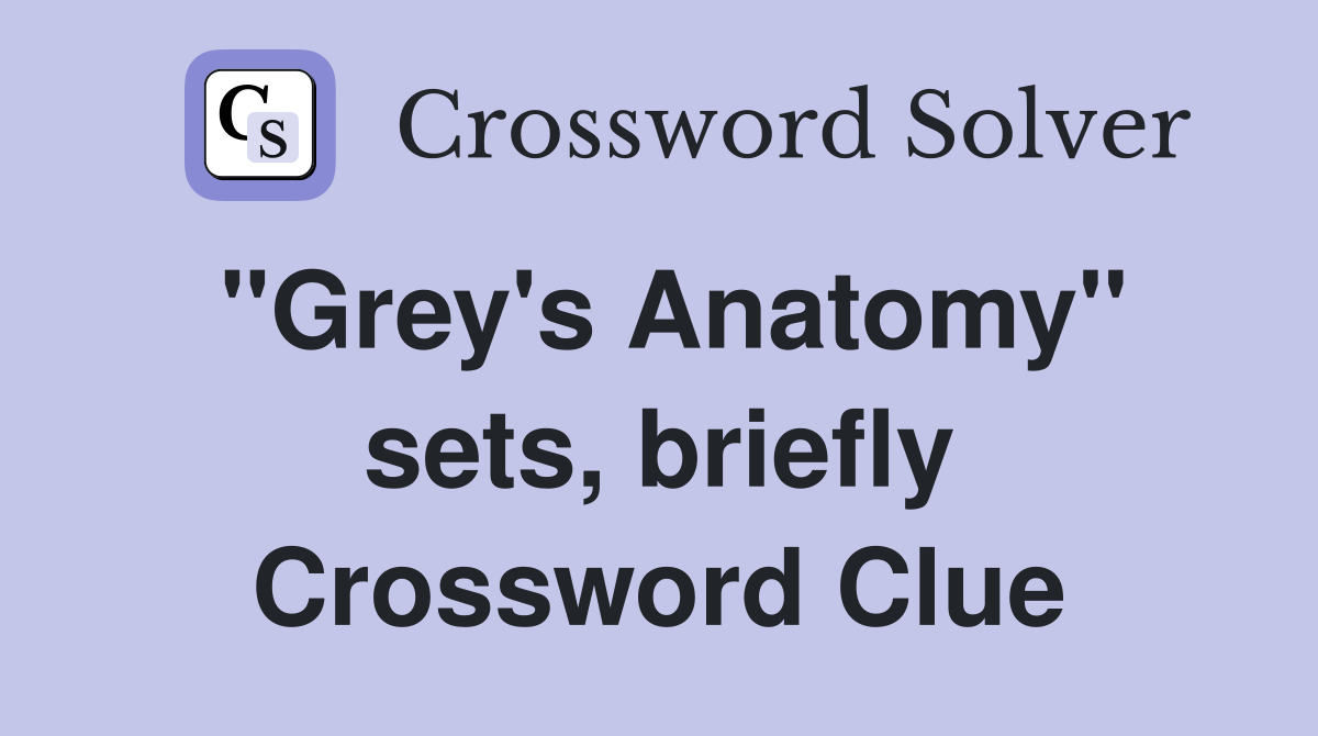 "Grey's Anatomy" sets, briefly Crossword Clue