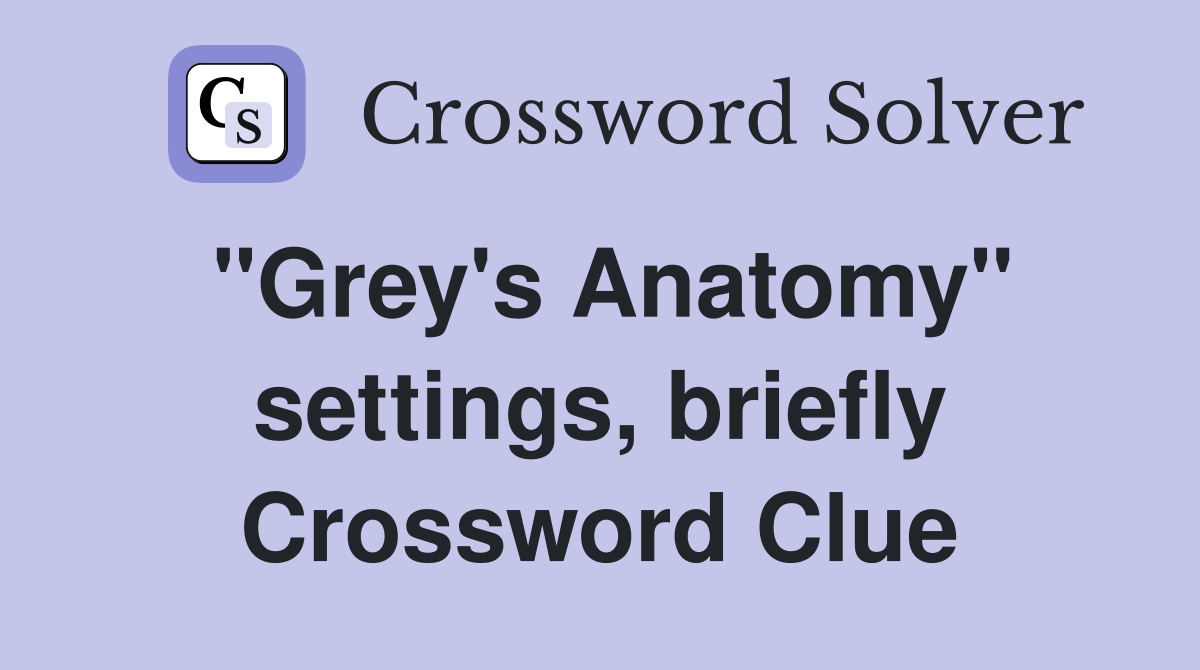 "Grey's Anatomy" settings, briefly Crossword Clue