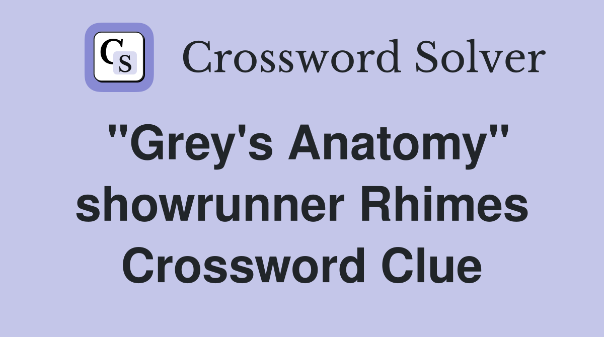 "Grey's Anatomy" showrunner Rhimes Crossword Clue