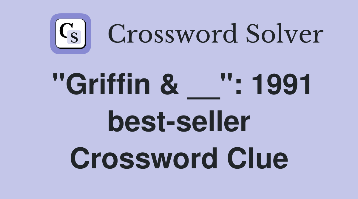 "Griffin & __": 1991 best-seller Crossword Clue