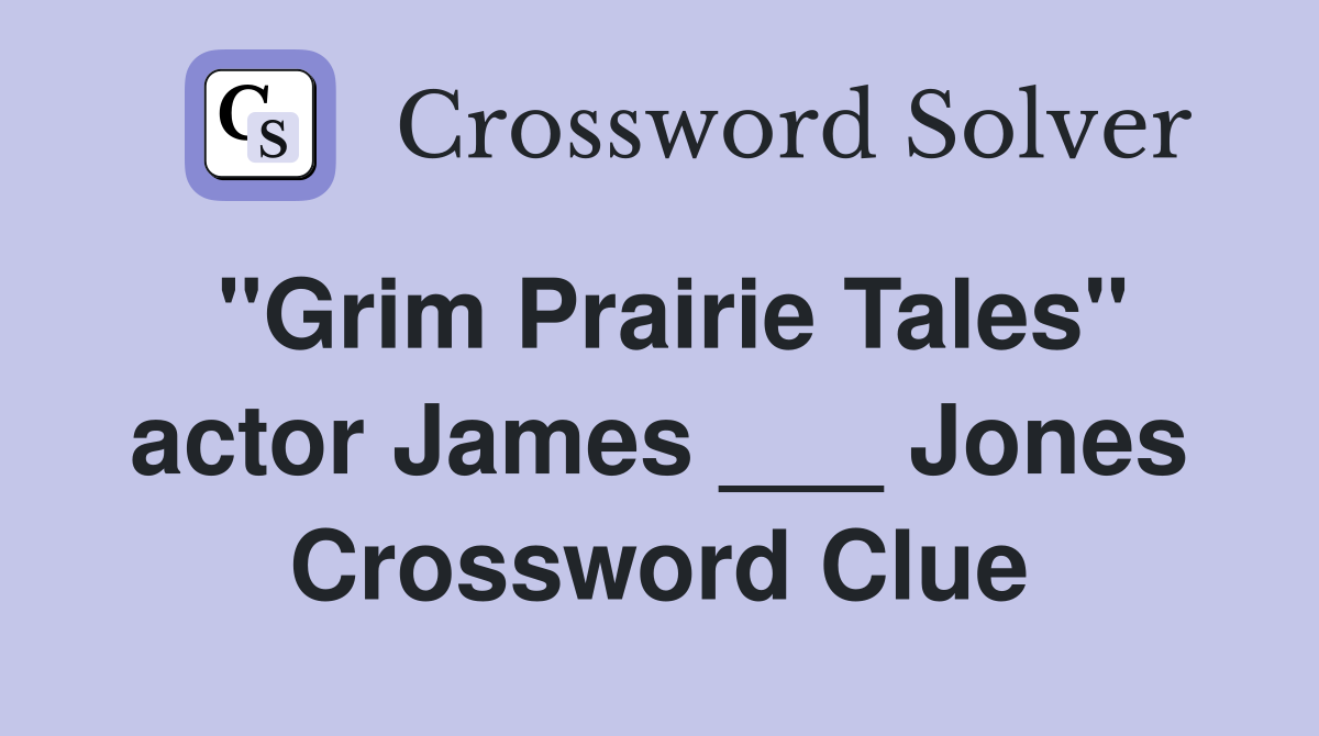 "Grim Prairie Tales" actor James ___ Jones Crossword Clue