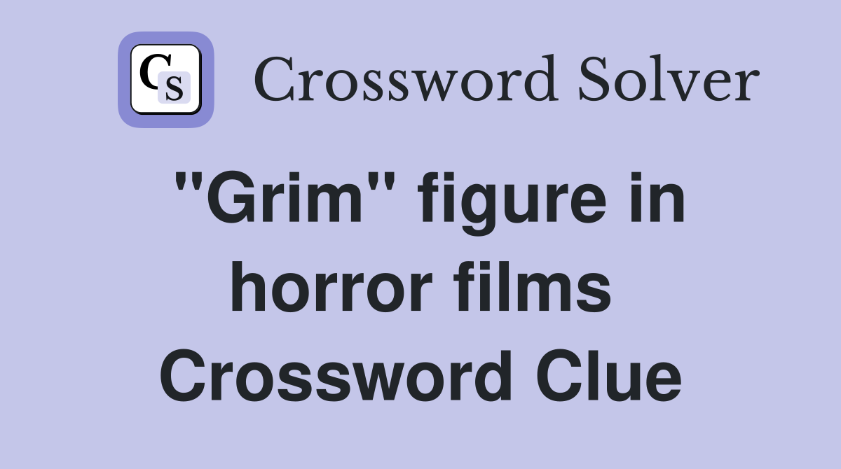 "Grim" figure in horror films Crossword Clue