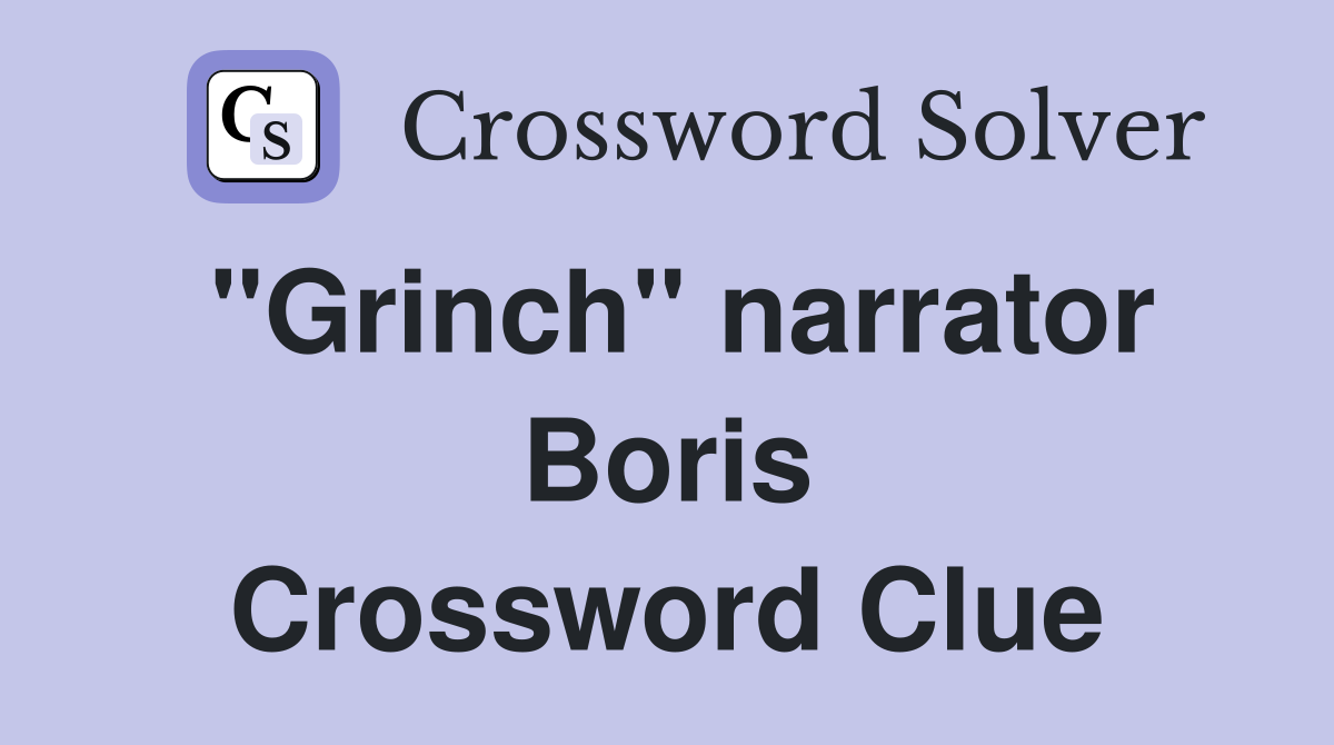 "Grinch" narrator Boris Crossword Clue