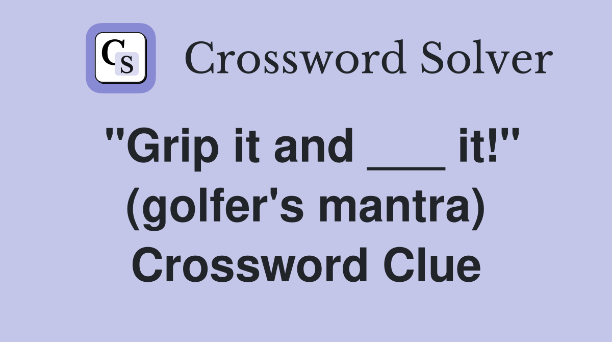 "Grip it and ___ it!" (golfer's mantra) Crossword Clue