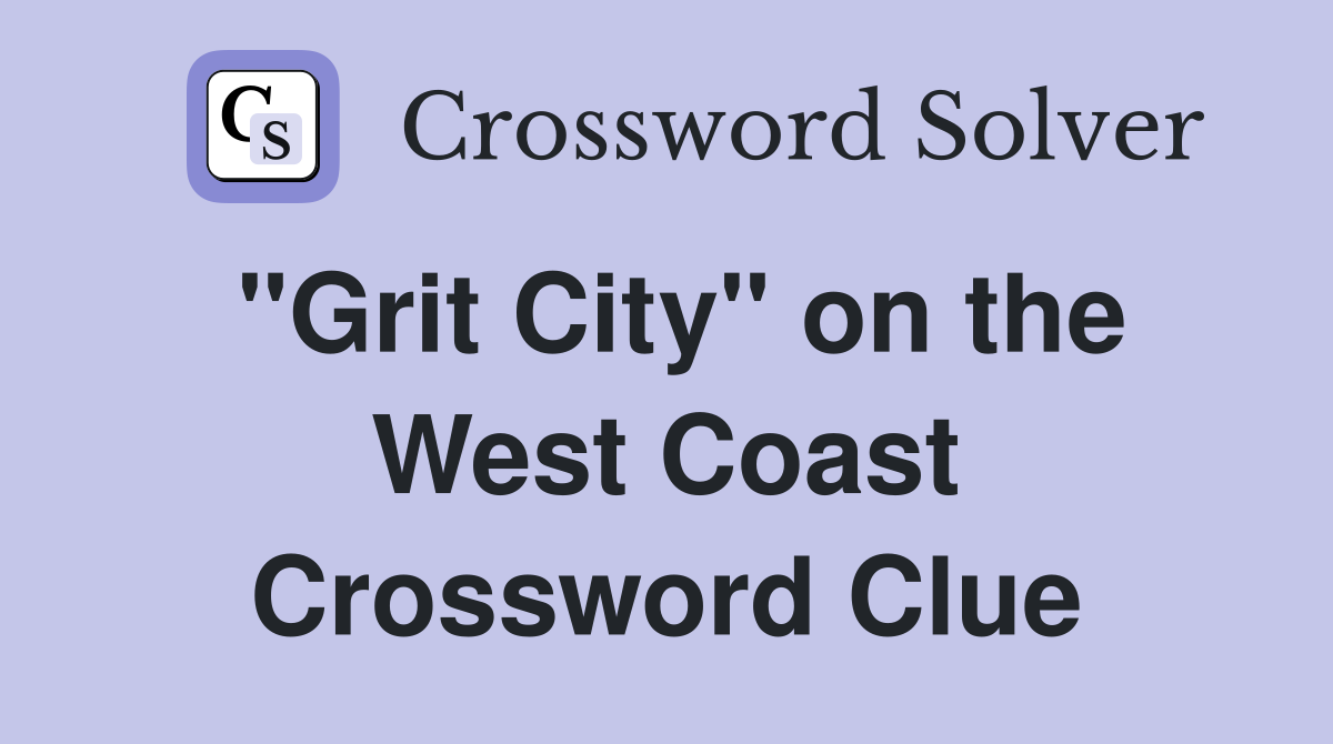"Grit City" on the West Coast Crossword Clue