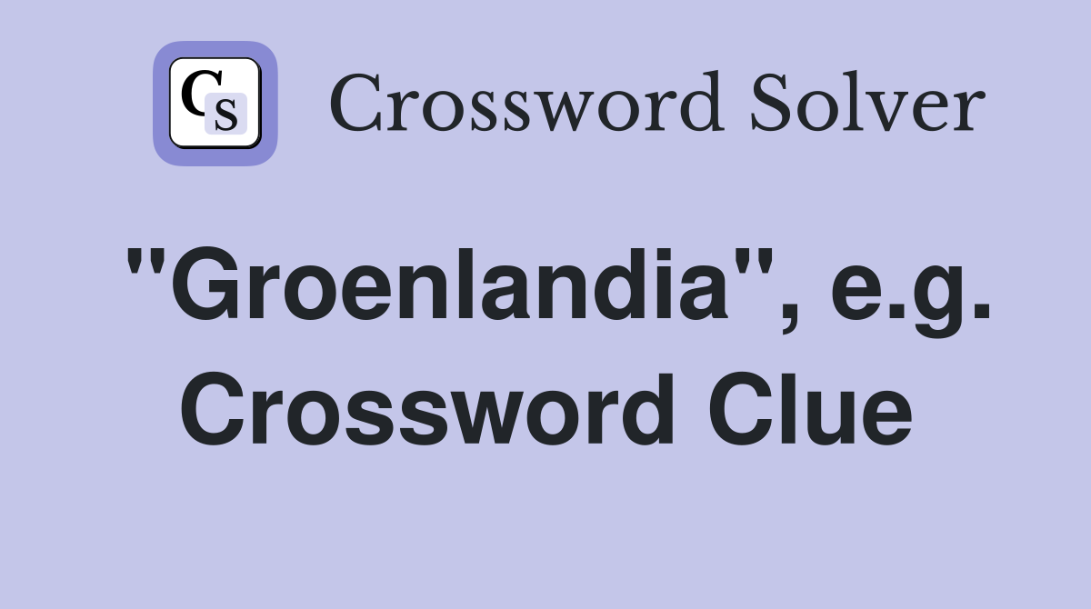 "Groenlandia", e.g. Crossword Clue