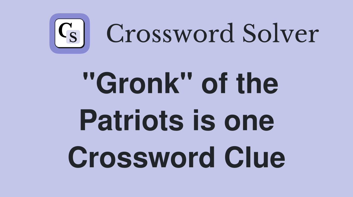 "Gronk" of the Patriots is one Crossword Clue