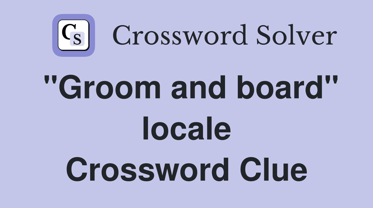 "Groom and board" locale Crossword Clue