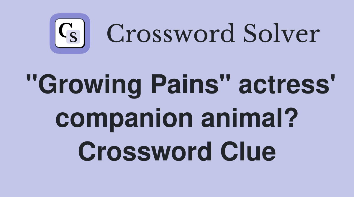 "Growing Pains" actress' companion animal? Crossword Clue