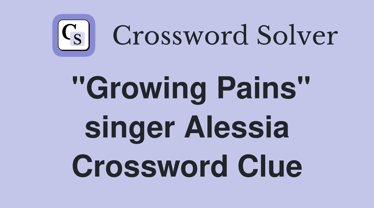 "Growing Pains" singer Alessia Crossword Clue
