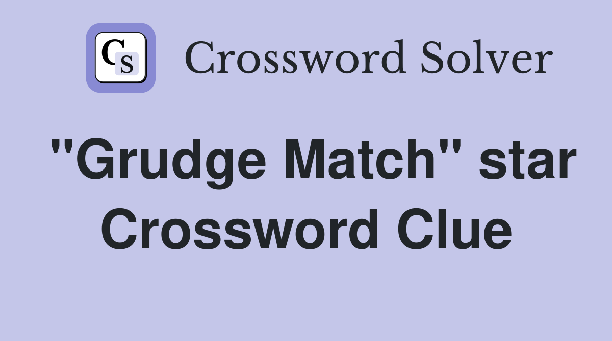 "Grudge Match" star Crossword Clue