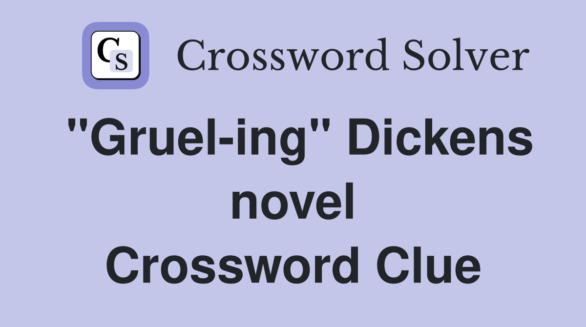 "Gruel-ing" Dickens novel Crossword Clue