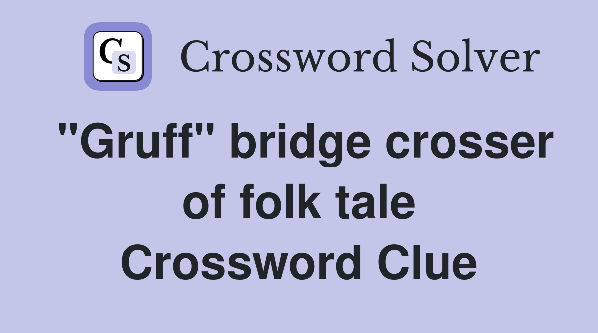 "Gruff" bridge crosser of folk tale Crossword Clue