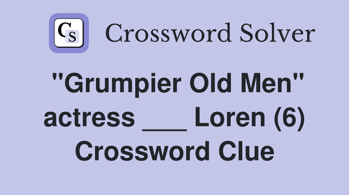 "Grumpier Old Men" actress ___ Loren (6) Crossword Clue