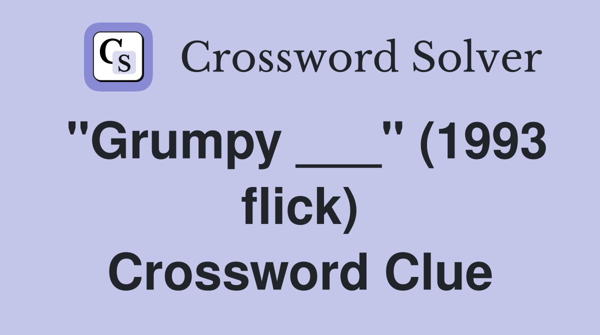"Grumpy ___" (1993 flick) Crossword Clue