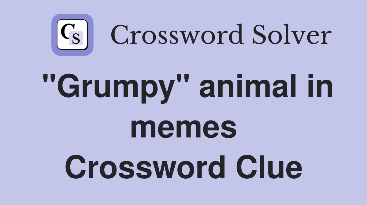 "Grumpy" animal in memes Crossword Clue