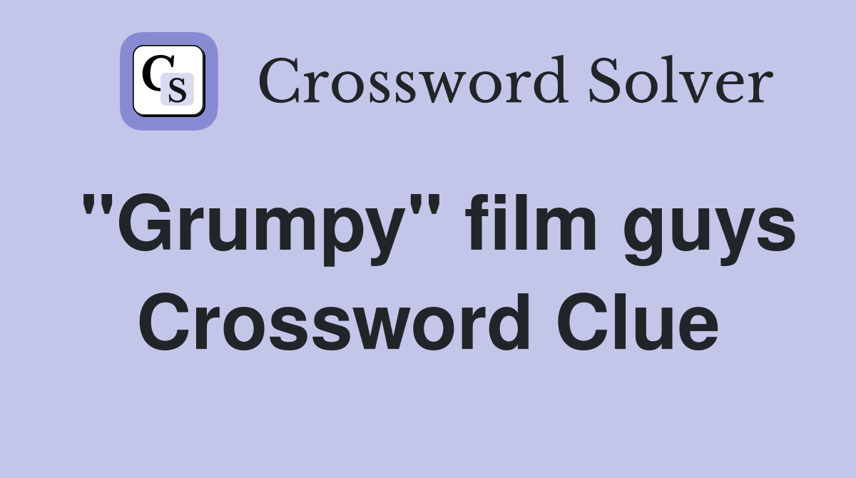 "Grumpy" film guys Crossword Clue