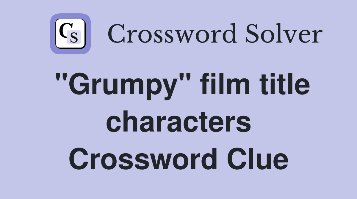 "Grumpy" film title characters Crossword Clue