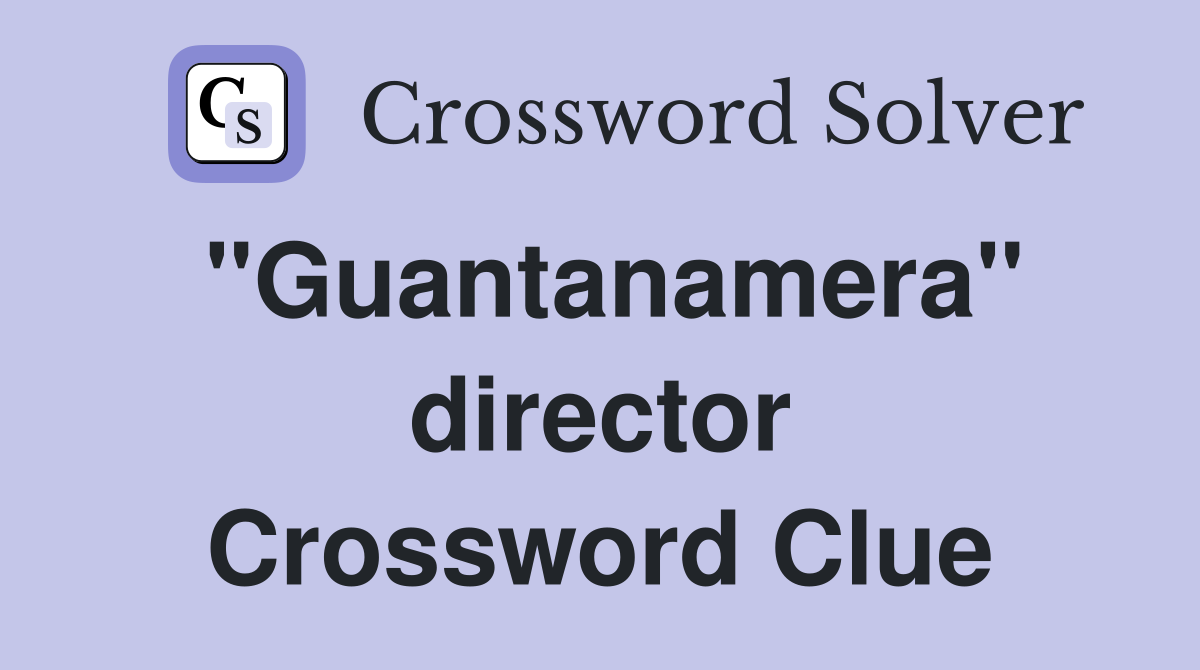 "Guantanamera" director Crossword Clue