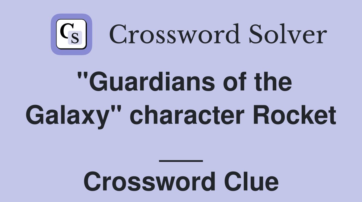 "Guardians of the Galaxy" character Rocket ___ Crossword Clue
