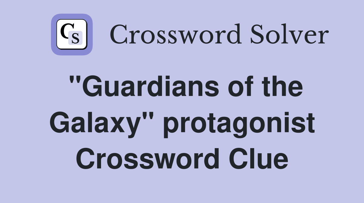 "Guardians of the Galaxy" protagonist Crossword Clue