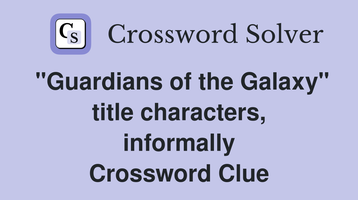 "Guardians of the Galaxy" title characters, informally Crossword Clue