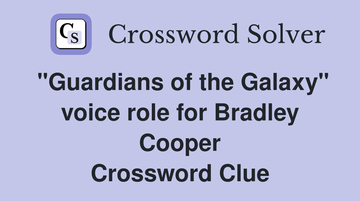 "Guardians of the Galaxy" voice role for Bradley Cooper Crossword Clue