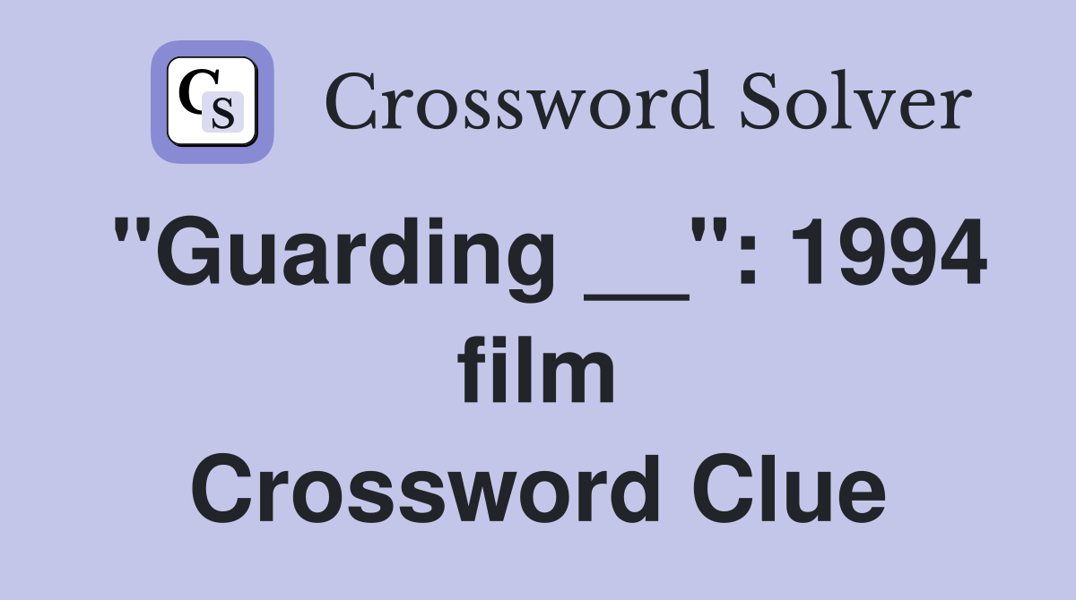 "Guarding __": 1994 film Crossword Clue