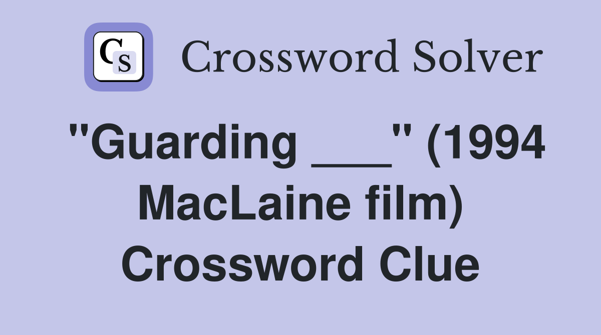 "Guarding ___" (1994 MacLaine film) Crossword Clue