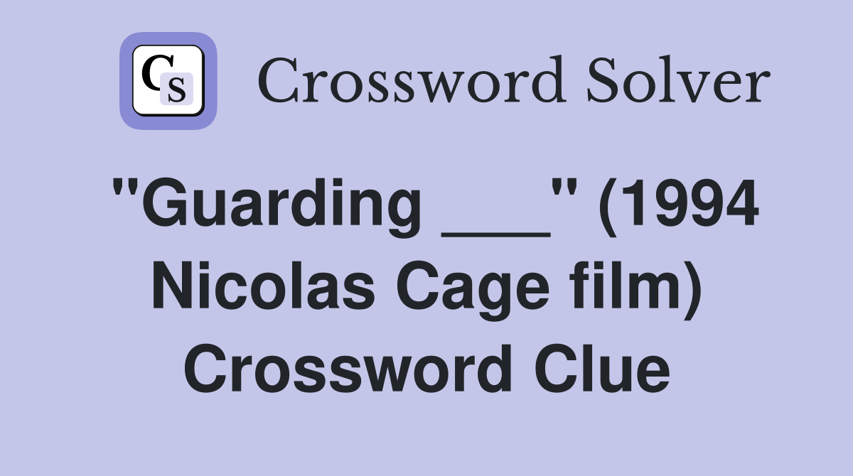 "Guarding ___" (1994 Nicolas Cage film) Crossword Clue