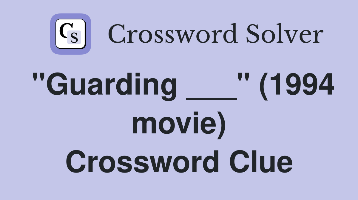 "Guarding ___" (1994 movie) Crossword Clue